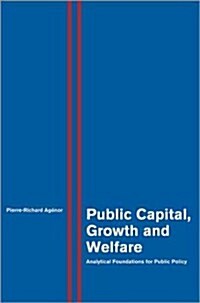 Public Capital, Growth and Welfare: Analytical Foundations for Public Policy (Hardcover, New)