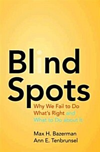Blind Spots: Why We Fail to Do Whats Right and What to Do about It (Paperback)
