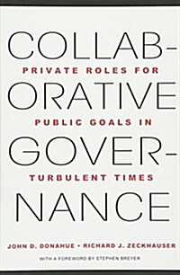 Collaborative Governance: Private Roles for Public Goals in Turbulent Times (Paperback)