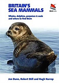 Britains Sea Mammals: Whales, Dolphins, Porpoises, and Seals and Where to Find Them (Paperback)