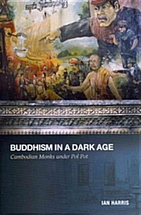 Buddhism in a Dark Age: Cambodian Monks Under Pol Pot (Paperback)