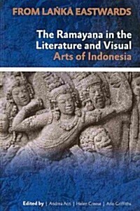 From Lanka Eastwards: The Ramayana in the Literature and Visual Arts of Indonesia (Paperback)