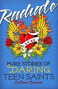 Radiate: More Stories of Daring Teen Saints (Paperback)