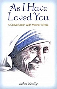 As I Have Loved You: A Conversation with Mother Teresa (Paperback)