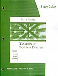 Study Guide for Smith/Raabe/Maloneys South-Western Federal Taxation 2013: Taxation of Business Entities, 16th (Paperback, 16)