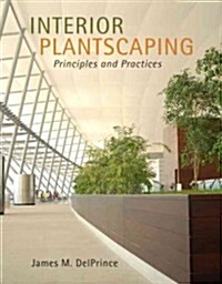 Interior Plantscaping: Principles and Practices (Hardcover)