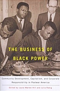 The Business of Black Power: Community Development, Capitalism, and Corporate Responsibility in Postwar America (Paperback)