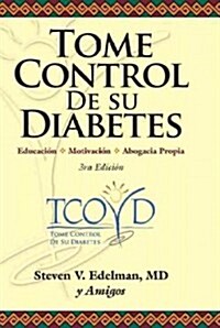 Tome Control de su Diabetes: Educacion* Motivacion* Abogacia Propia = Taking Control of Your Diabetes (Paperback, 3)