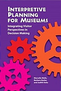 Interpretive Planning for Museums: Integrating Visitor Perspectives in Decision Making (Paperback)