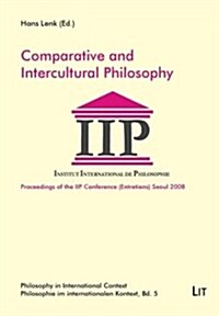 Comparative and Intercultural Philosophy, 5: Proceedings of the Iip Conference Seoul 2008 (Paperback)