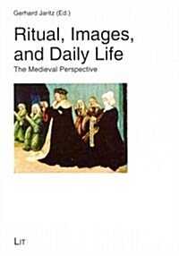 Ritual, Images, and Daily Life, 39: The Medieval Perspective (Paperback)