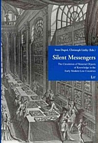 Silent Messengers, 1: The Circulation of Material Objects of Knowledge in the Early Modern Low Countries (Paperback)