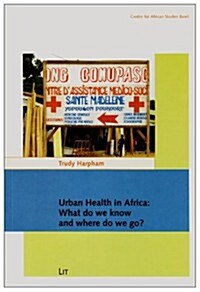 Urban Health in Africa, 5: What Do We Know and Where Do We Go? (Paperback)