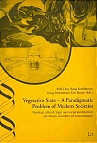 Vegetative State: A Paradigmatic Problem of Modern Societies, 36: Medical, Ethical, Legal and Social Perspectives on Chronic Disorders of Consciousnes (Paperback)