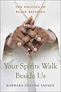 Your Spirits Walk Beside Us: The Politics of Black Religion (Paperback)