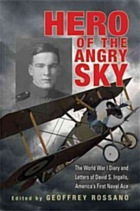 Hero of the Angry Sky: The World War I Diary and Letters of David S. Ingalls, Americas First Naval Ace (Hardcover)