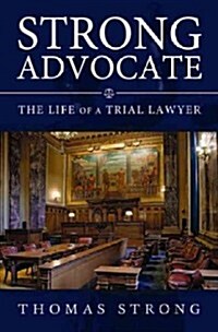 Strong Advocate: The Life of a Trial Lawyer Volume 1 (Hardcover)