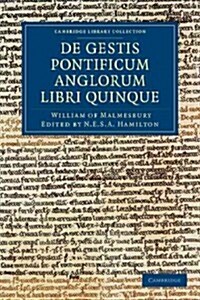 Willelmi Malmesbiriensis Monachi De gestis pontificum Anglorum libri quinque (Paperback)