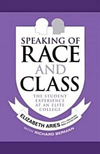 Speaking of Race and Class: The Student Experience at an Elite College (Hardcover)