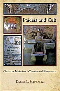 Paideia and Cult: Christian Initiation in Theodore of Mopsuestia (Paperback)