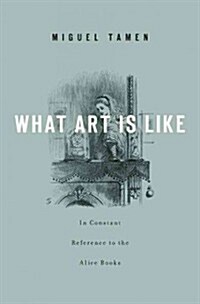 [중고] What Art Is Like, in Constant Reference to the Alice Books (Hardcover)