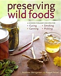 Preserving Wild Foods: A Modern Foragers Recipes for Curing, Canning, Smoking, and Pickling (Paperback)