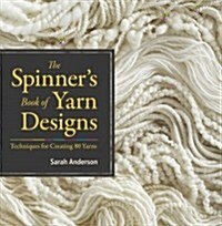 The Spinners Book of Yarn Designs: Techniques for Creating 80 Yarns (Hardcover)