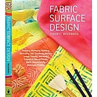 Fabric Surface Design: Painting, Stamping, Rubbing, Stenciling, Silk Screening, Resists, Image Transfer, Marbling, Crayons & Colored Pencils, (Paperback)
