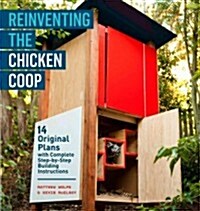 Reinventing the Chicken COOP: 14 Original Designs with Step-By-Step Building Instructions (Paperback)