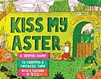 Kiss My Aster: A Graphic Guide to Creating a Fantastic Yard Totally Tailored to You (Paperback)