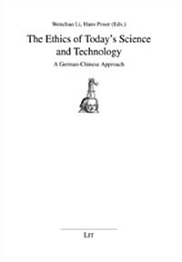 The Ethics of Todays Science and Technology, 17: A German-Chinese Approach (Paperback)