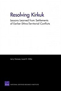 Resolving Kirkuk: Lessons Learned from Settlements of Earlier Ethno-Territorial Conflicts (Paperback)