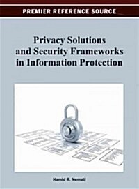 Privacy Solutions and Security Frameworks in Information Protection (Hardcover)