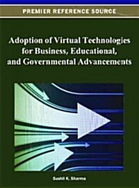 Adoption of Virtual Technologies for Business, Educational, and Governmental Advancements (Hardcover)
