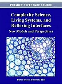 Complexity Science, Living Systems, and Reflexing Interfaces: New Models and Perspectives (Hardcover)