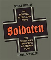 Soldaten: On Fighting, Killing, and Dying: The Secret WWII Transcripts of German POWs (Audio CD)