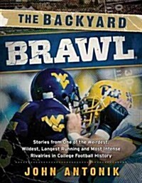 The Backyard Brawl: Stories from One of the Weirdest, Wildest, Longest Running, and Most Instense Rivalries in College Football History (Paperback)