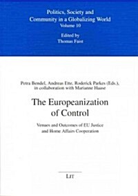 The Europeanization of Control, 10: Venues and Outcomes of Eu Justice and Home Affairs Cooperation (Paperback)