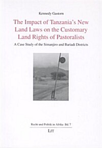 The Impact of Tanzanias New Land Laws on the Customary Land Rights of Pastoralists (Paperback)