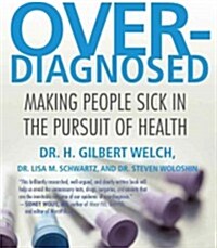 Overdiagnosed: Making People Sick in Pursuit of Health (Audio CD, ; 9.75 Hours)