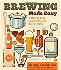 Brewing Made Easy: A Step-By-Step Guide to Making Beer at Home (Paperback, 2)