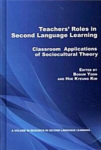Teachers Roles in Second Language Learning: Classroom Applications of Sociocultural Theory (Hc) (Hardcover, New)