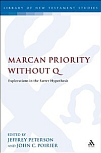 Marcan Priority without Q : Explorations in the Farrer Hypothesis (Hardcover)