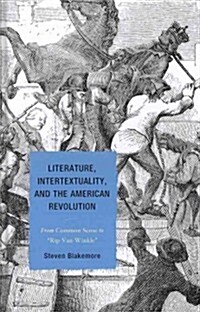 Literature, Intertextuality, and the American Revolution: From Common Sense to Rip Van Winkle (Hardcover)