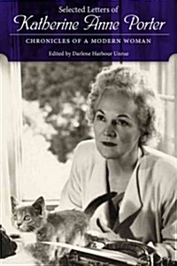 Selected Letters of Katherine Anne Porter: Chronicles of a Modern Woman (Hardcover)