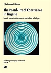 The Possibility of Convivence in Nigeria, 18: Towards Intercultural Hermeneutics and Religion in Dialogue (Paperback)