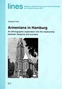 Armenians in Hamburg, 8: An Ethnographic Exploration Into the Relationship Between Diaspora and Success (Paperback)