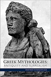 Greek Mythologies: Antiquity and Surrealism (Hardcover)