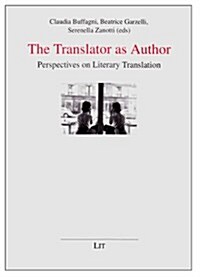 The Translator as Author, 2: Perspectives on Literary Translation. Proceedings of the International Conference, Universita Per Stranieri of Siena, (Paperback)