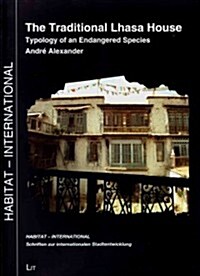 The Traditional Lhasa House, 18: Typology of an Endangered Species (Paperback)
